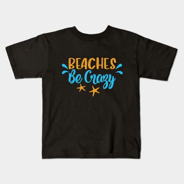 Beaches Be Crazy Kids T-Shirt by TheDoorMouse